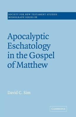 Apocalyptic Eschatology in the Gospel of Matthew by Sim, David C.