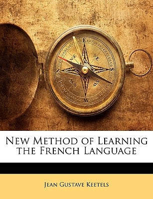 New Method of Learning the French Language by Keetels, Jean Gustave