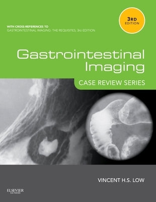 Gastrointestinal Imaging: Case Review Series by Low, Vincent