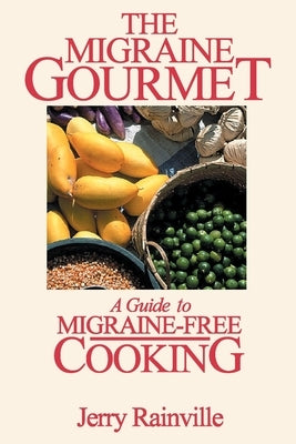 The Migraine Gourmet: A Guide to Migraine-Free Cooking by Rainville, Jerry