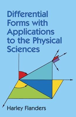 Differential Forms with Applications to the Physical Sciences by Flanders, Harley