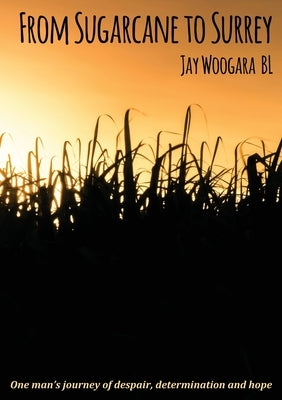 From Sugarcane to Surrey by Woogara, Jay