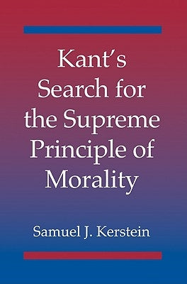 Kant's Search for the Supreme Principle of Morality by Kerstein, Samuel J.