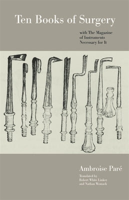 Ten Books of Surgery with the Magazine of the Instruments Necessary for It by Pare, Ambroise