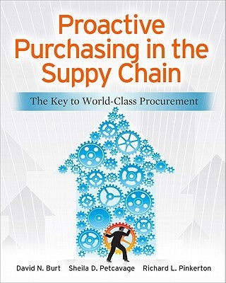 Proactive Purchasing in the Supply Chain: The Key to World-Class Procurement by Burt, David
