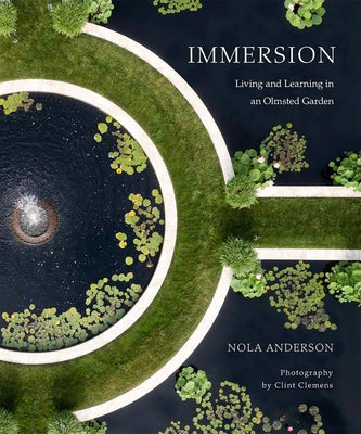 Immersion: Living and Learning in an Olmsted Garden by Anderson, Nola