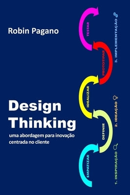 Design Thinking: uma abordagem para inovação centrada no cliente by Pagano, Robin