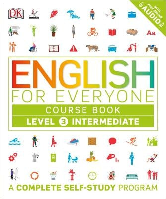 English for Everyone: Level 3: Intermediate, Course Book: A Complete Self-Study Program by DK