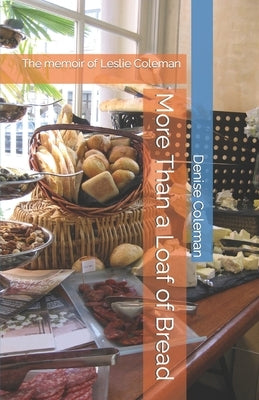 More Than a Loaf of Bread: The memoir of Leslie Coleman by Coleman, Denise