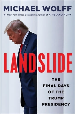 Landslide: The Final Days of the Trump Presidency by Wolff, Michael