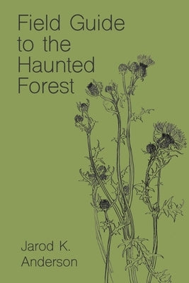 Field Guide to the Haunted Forest by Anderson, Jarod K.