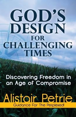 God's Design for Challenging Times by Petrie, Alistair