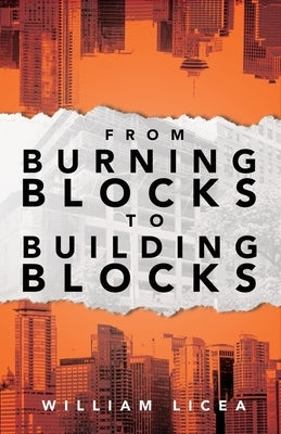 From Burning Blocks to Building Blocks by Licea, William