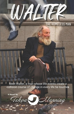 Walter: The Homeless Man by Manning, Tekoa