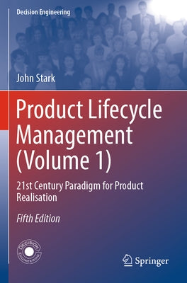 Product Lifecycle Management (Volume 1): 21st Century Paradigm for Product Realisation by Stark, John