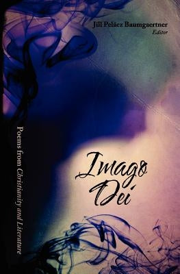 Imago Dei: Poems from Christianity & Literature by Baumgaertner, Jill P.