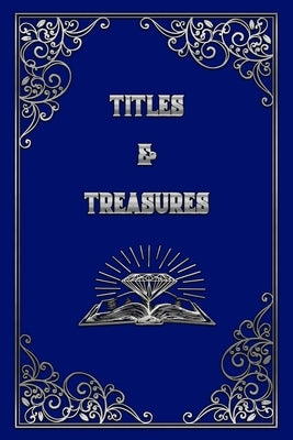 Titles and Treasures by Houser, J.