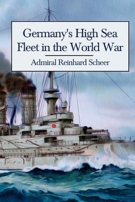 Germany's High Sea Fleet in the World War by Scheer, Reinhard