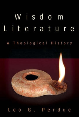 Wisdom Literature: A Theological History by Perdue, Leo G.