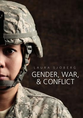 Gender, War, and Conflict by Sjoberg, Laura