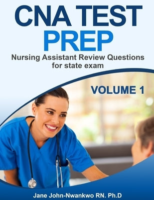 CNA Test Prep: Nurse Assistant Review Questions for State Exam by John-Nwankwo Rn, Ph. D. Jane