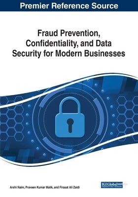 Fraud Prevention, Confidentiality, and Data Security for Modern Businesses by Naim, Arshi