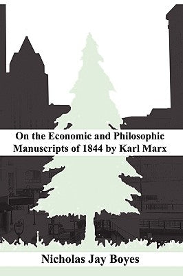 on the Economic and Philosophic Manuscripts of 1844 by Karl Marx by Boyes, Nicholas Jay