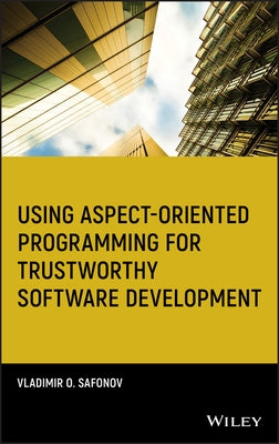Using Aspect-Oriented Programming for Trustworthy Software Development by Safonov, Vladimir O.