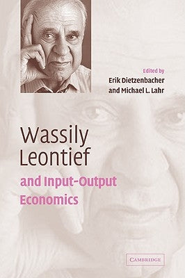 Wassily Leontief and Input-Output Economics by Dietzenbacher, Erik