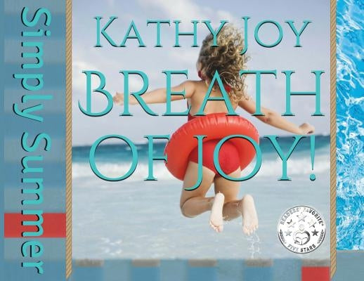 Breath of Joy!: Simply Summer by Joy, Kathy