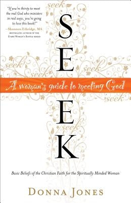 Seek: A Woman's Guide to Meeting God by Jones, Donna