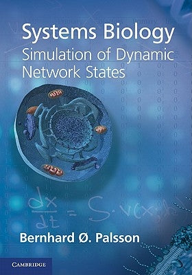 Systems Biology: Simulation of Dynamic Network States by Palsson, Bernhard Ø.