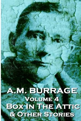 A.M. Burrage - The Box In The Attic & Other Stories: Classics From The Master Of Horror by Burrage, A. M.