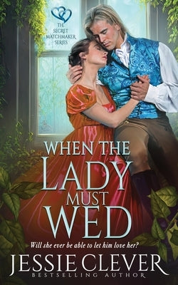 When the Lady Must Wed by Clever, Jessie