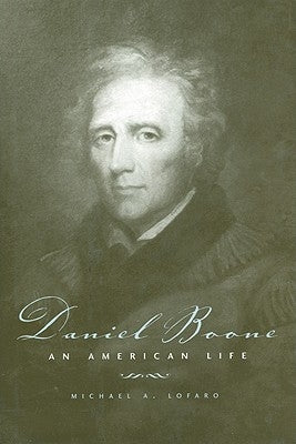 Daniel Boone: An American Life by Lofaro, Michael A.