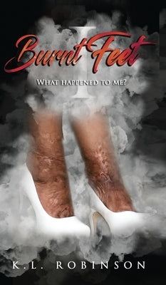 Burnt Feet: What Happened to Me? by Robinson, K. L.