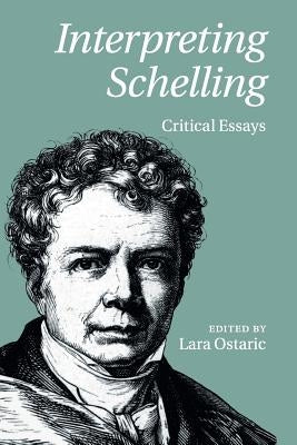 Interpreting Schelling: Critical Essays by Ostaric, Lara