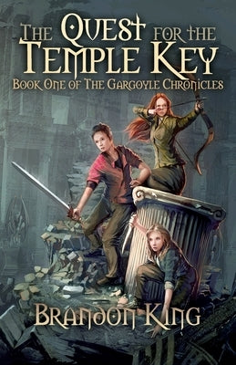 The Quest for the Temple Key: Book One of The Gargoyle Chronicles by King, Brandon