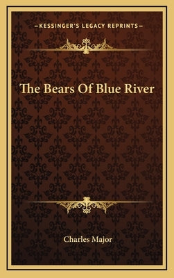 The Bears Of Blue River by Major, Charles