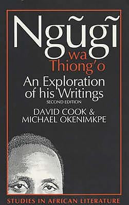 Ngugi Wa Thiong'o: An Exploration of His Writings by Cook, David