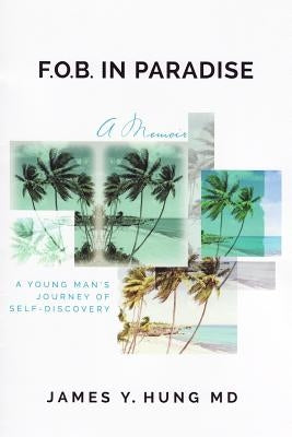 FOB in Paradise: A Memoir by Hung MD, James y.