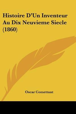 Histoire D'Un Inventeur Au Dix Neuvieme Siecle (1860) by Comettant, Oscar