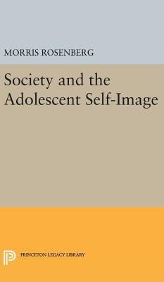 Society and the Adolescent Self-Image by Rosenberg, Morris