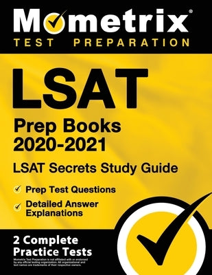 LSAT Prep Books 2020-2021 - LSAT Secrets Study Guide, Prep Test Questions, Detailed Answer Explanations: [2 Complete Practice Tests] by Mometrix Law School Admissions Test Team