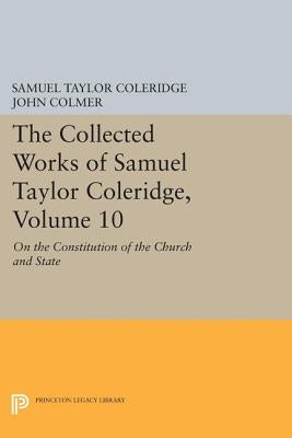 The Collected Works of Samuel Taylor Coleridge, Volume 10: On the Constitution of the Church and State by Coleridge, Samuel Taylor