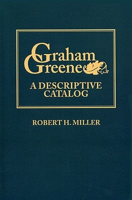 Graham Greene: A Descriptive Catalog by Miller, Robert H.