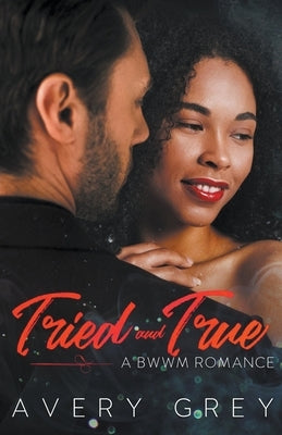 Tried and True: A BWWM Romance Novella by Grey, Avery