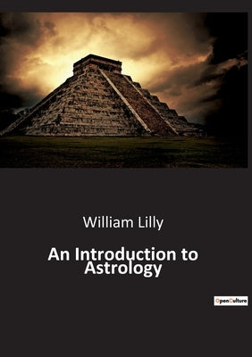 An Introduction to Astrology by Lilly, William