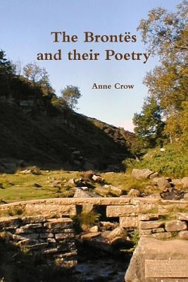 The Brontes and Their Poetry by Crow, Anne