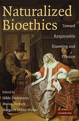 Naturalized Bioethics by Lindemann, Hilde